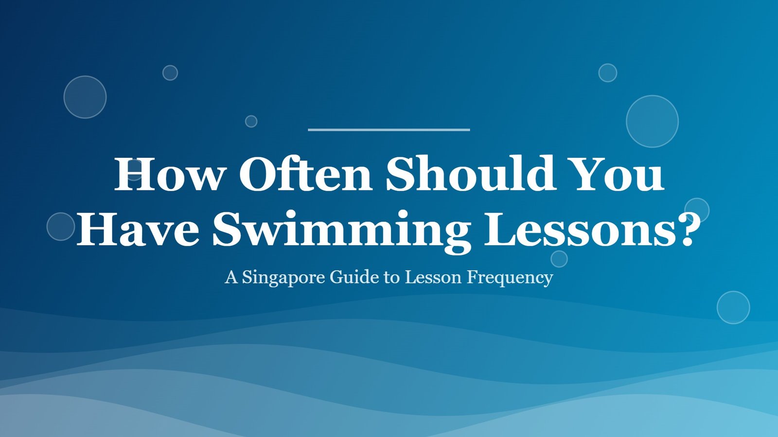 Pool-blue graphic asking how often you should have swimming lessons, a Singapore guide to swimming lesson frequency