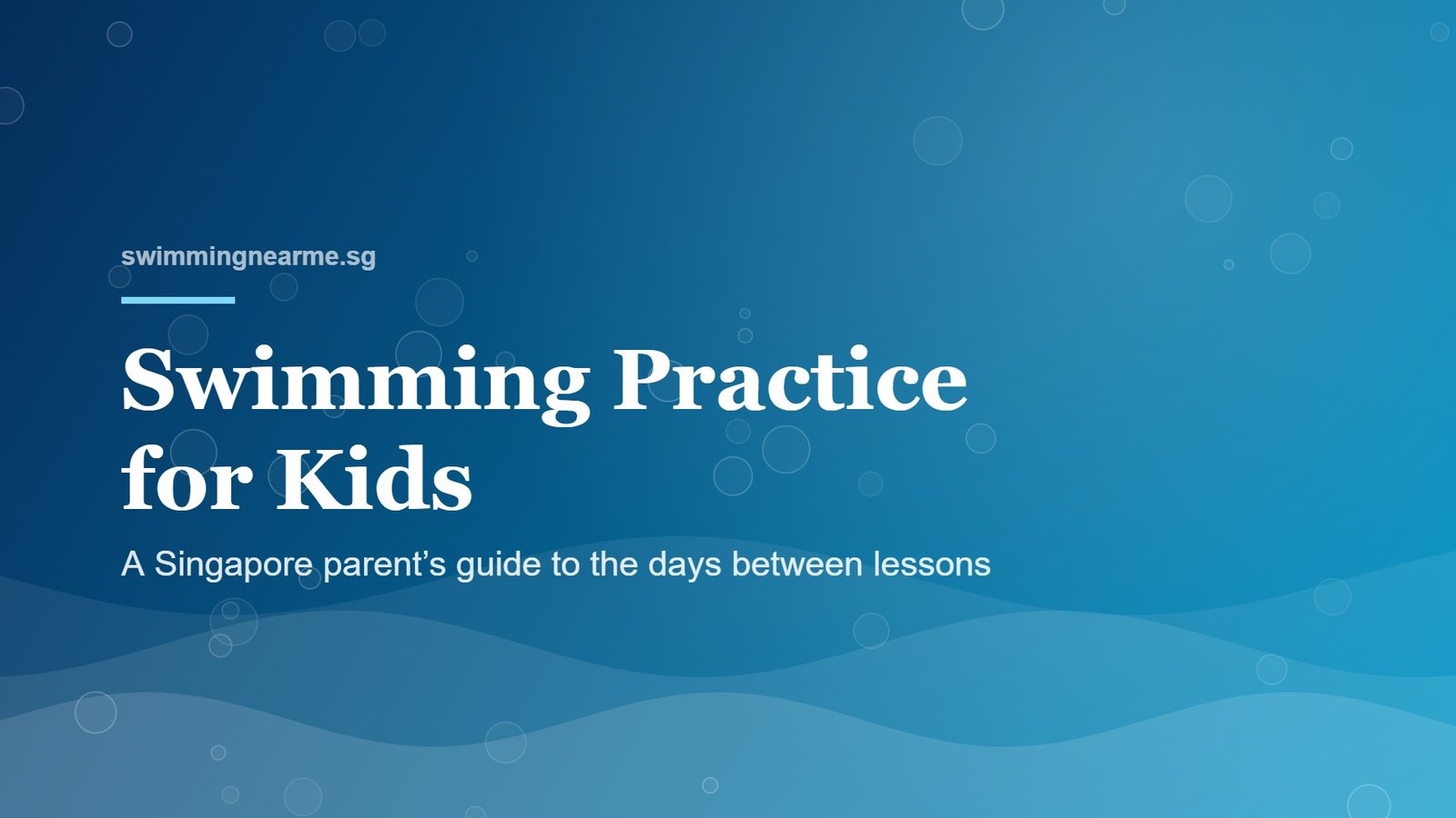 Swimming practice for kids in Singapore: blue pool-themed graphic for a parent guide to practising between lessons